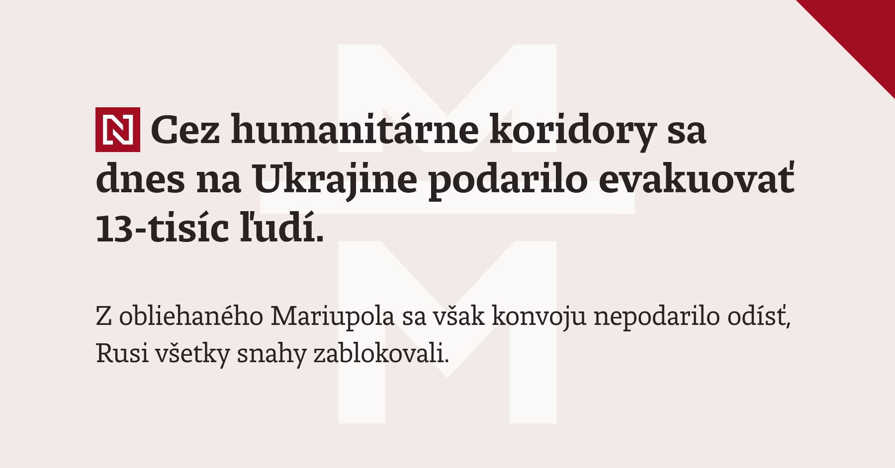 Cez Humanitárne Koridory Sa Dnes Na Ukrajine Podarilo Evakuovať 13 Tisíc ľudí 