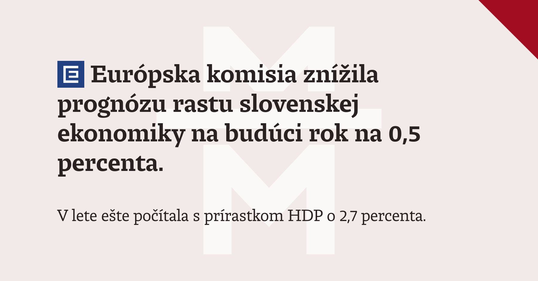 Európska Komisia Znížila Prognózu Rastu Slovenskej Ekonomiky Na Budúci