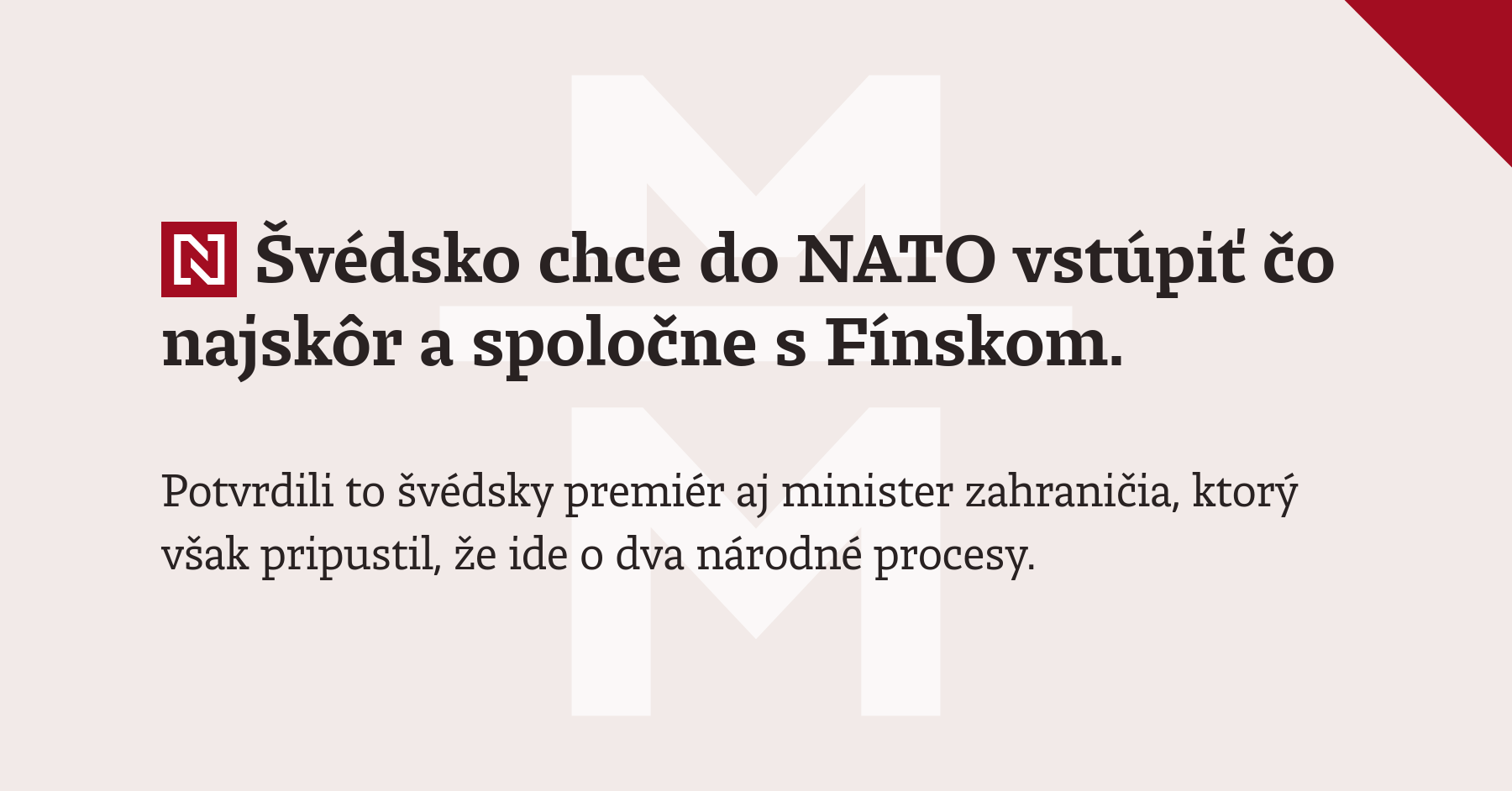 Švédsko Chce Do Nato Vstúpiť čo Najskôr A Spoločne S Fínskom