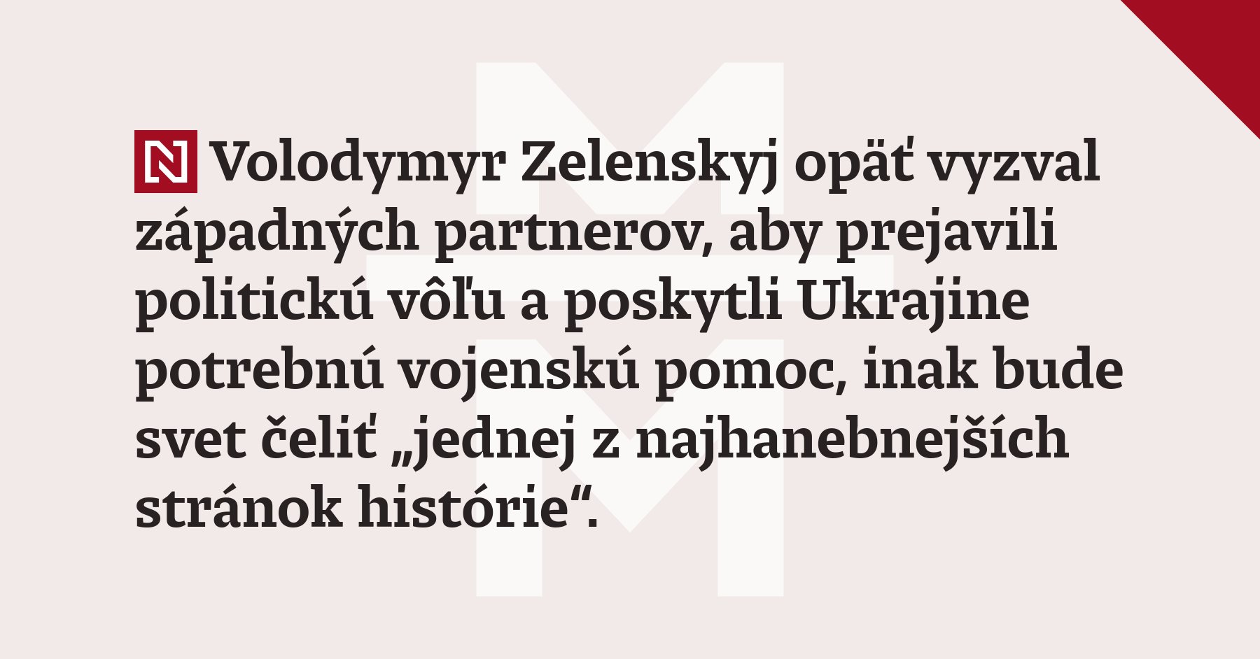 Volodymyr Zelenskyj opäť vyzval západných partnerov, aby prejavili politickú vôľu a poskytli Ukrajine potrebnú vojenskú pomoc