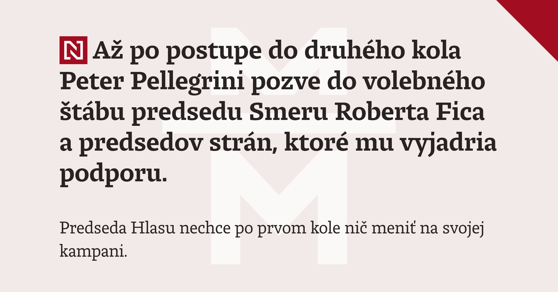 Až po postupe do druhého kola Peter Pellegrini pozve do volebného štábu predsedu Smeru Roberta Fica a predsedov strán, ktoré mu vyjadria podporu