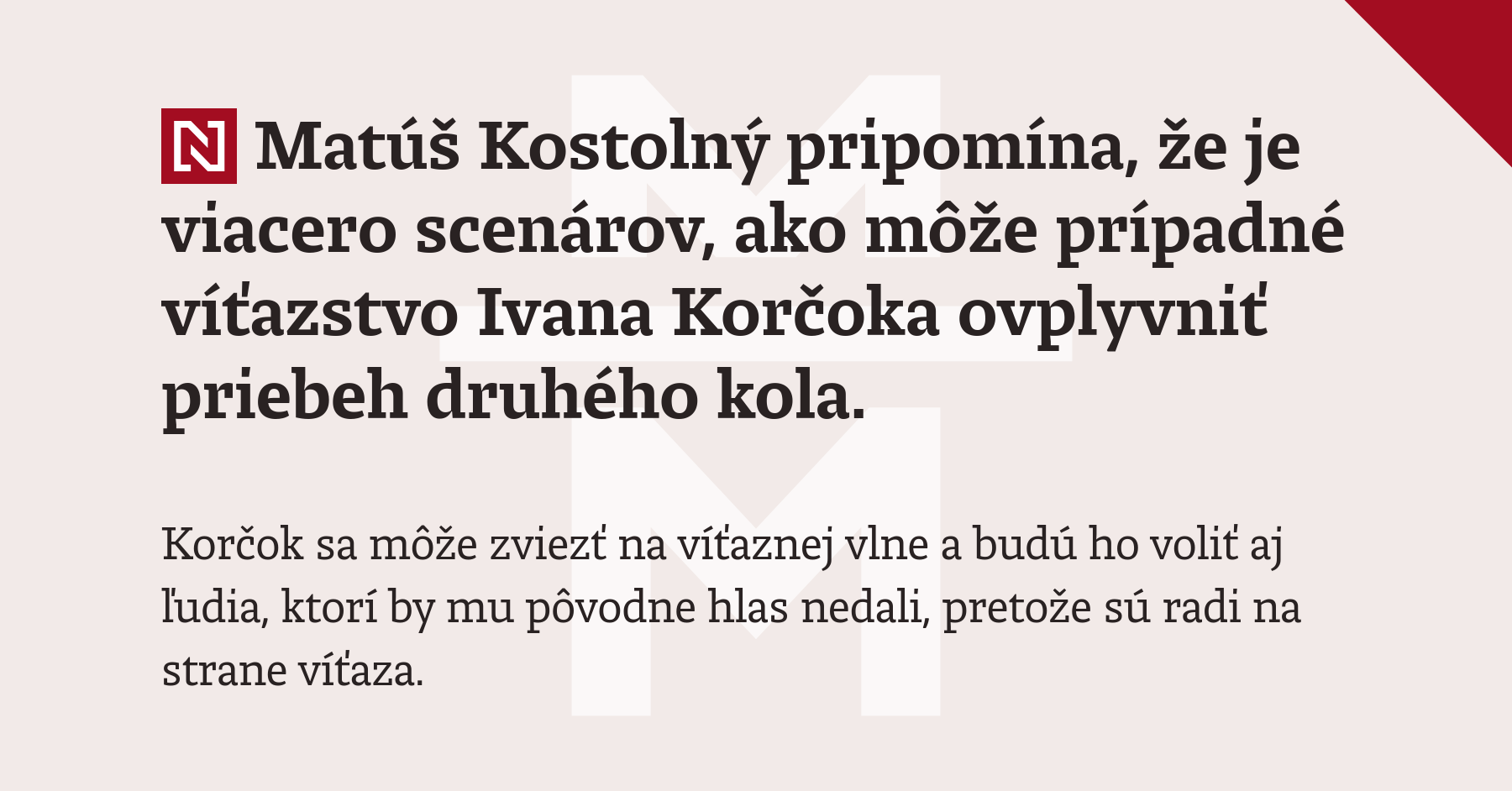 Matúš Kostolný pripomína, že je viacero scenárov, ako môže prípadné víťazstvo Ivana Korčoka ovplyvniť priebeh druhého kola