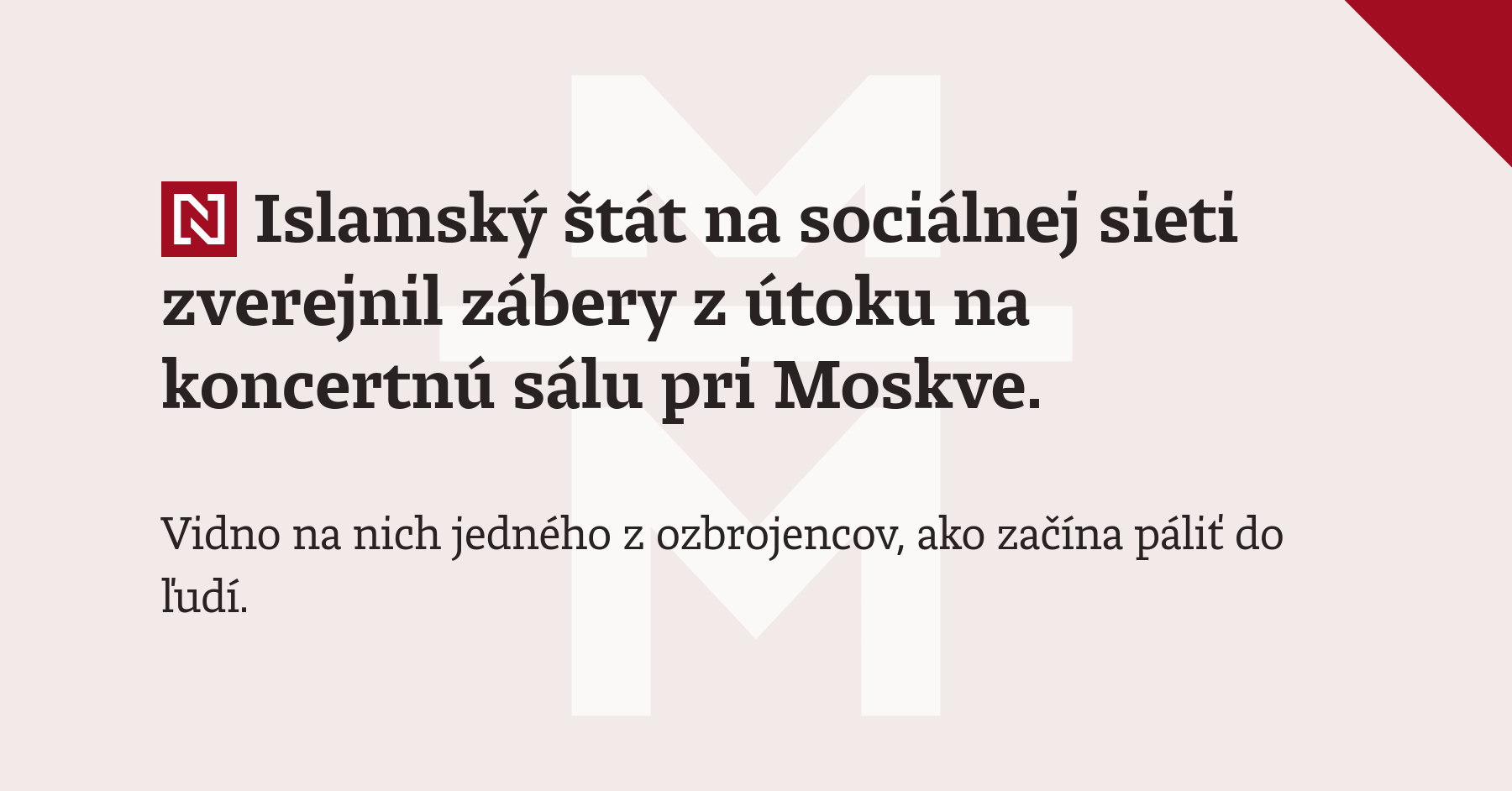 Islamský štát na sociálnej sieti zverejnil zábery z útoku na koncertnú sálu pri Moskve