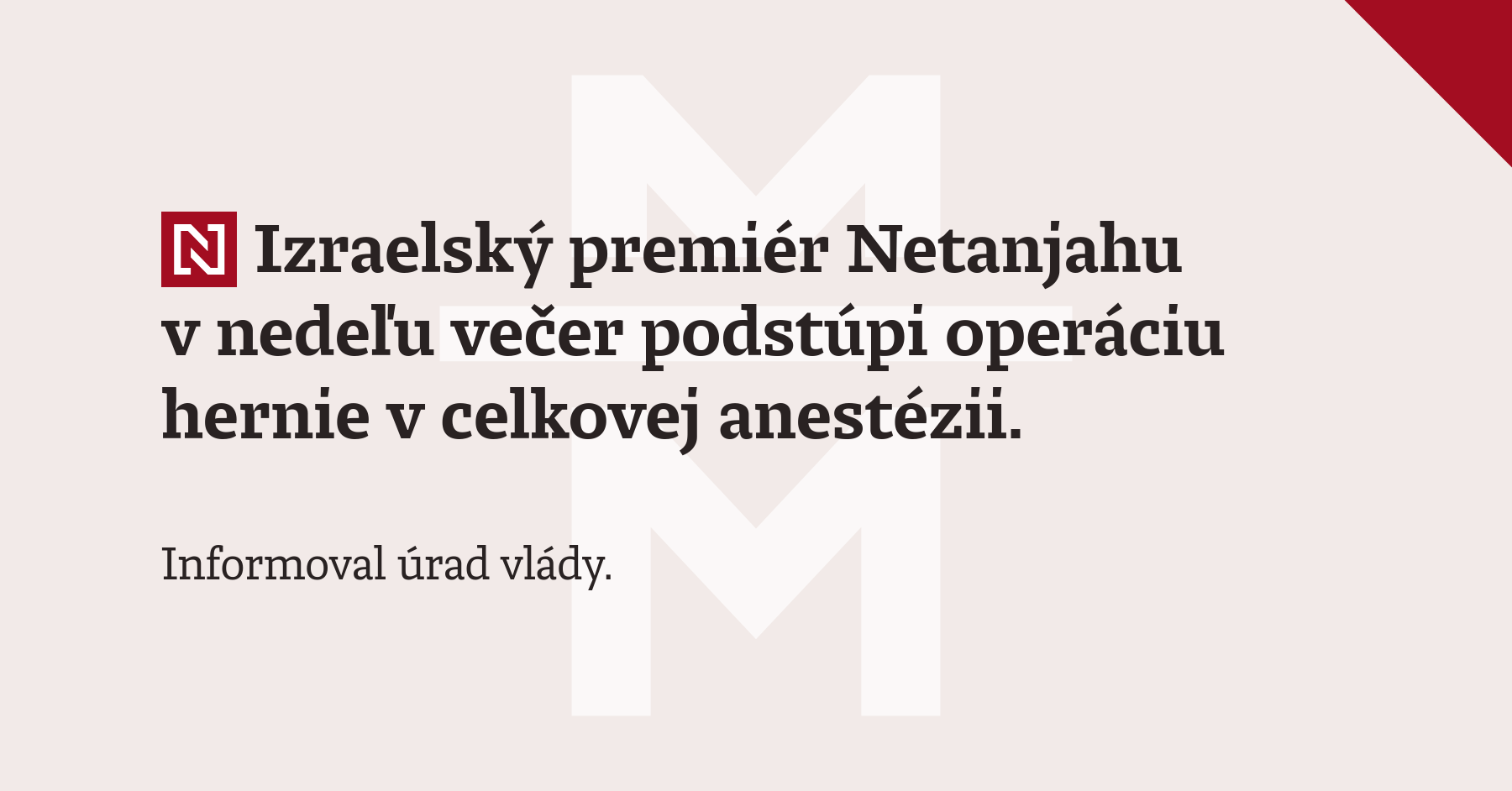 Izraelský premiér Netanjahu v nedeľu večer podstúpi operáciu hernie v celkovej anestézii