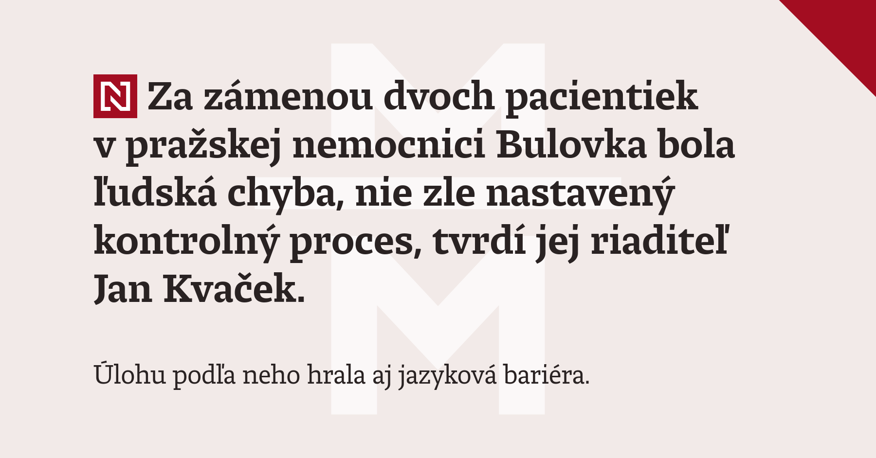 Za zámenou dvoch pacientiek v pražskej nemocnici Bulovka bola ľudská chyba