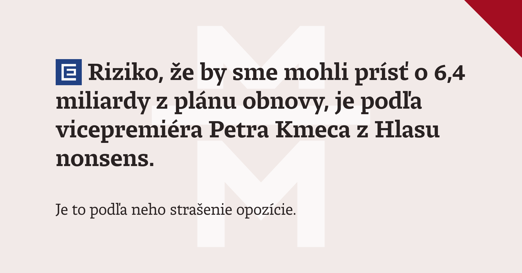 Riziko, že by sme mohli prísť o 6,4 miliardy z plánu obnovy, je podľa ...