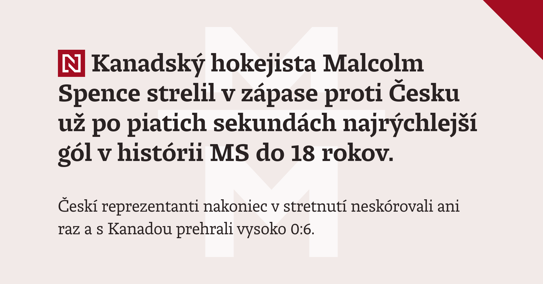 Kanadský hokejista Malcolm Spence strelil v zápase proti Česku už po piatich sekundách najrýchlejší gól v histórii MS do 18 rokov