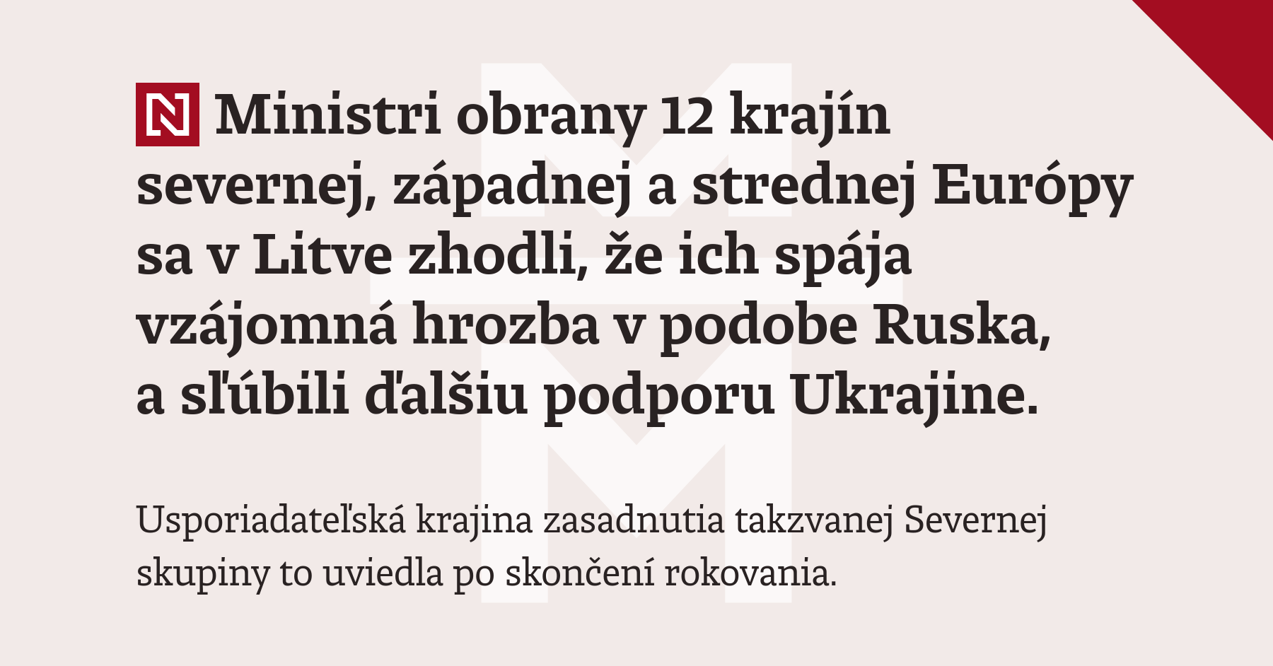 Ministri obrany 12 krajín severnej, západnej a strednej Európy sa v Litve zhodli, že ich spája vzájomná hrozba v podobe Ruska