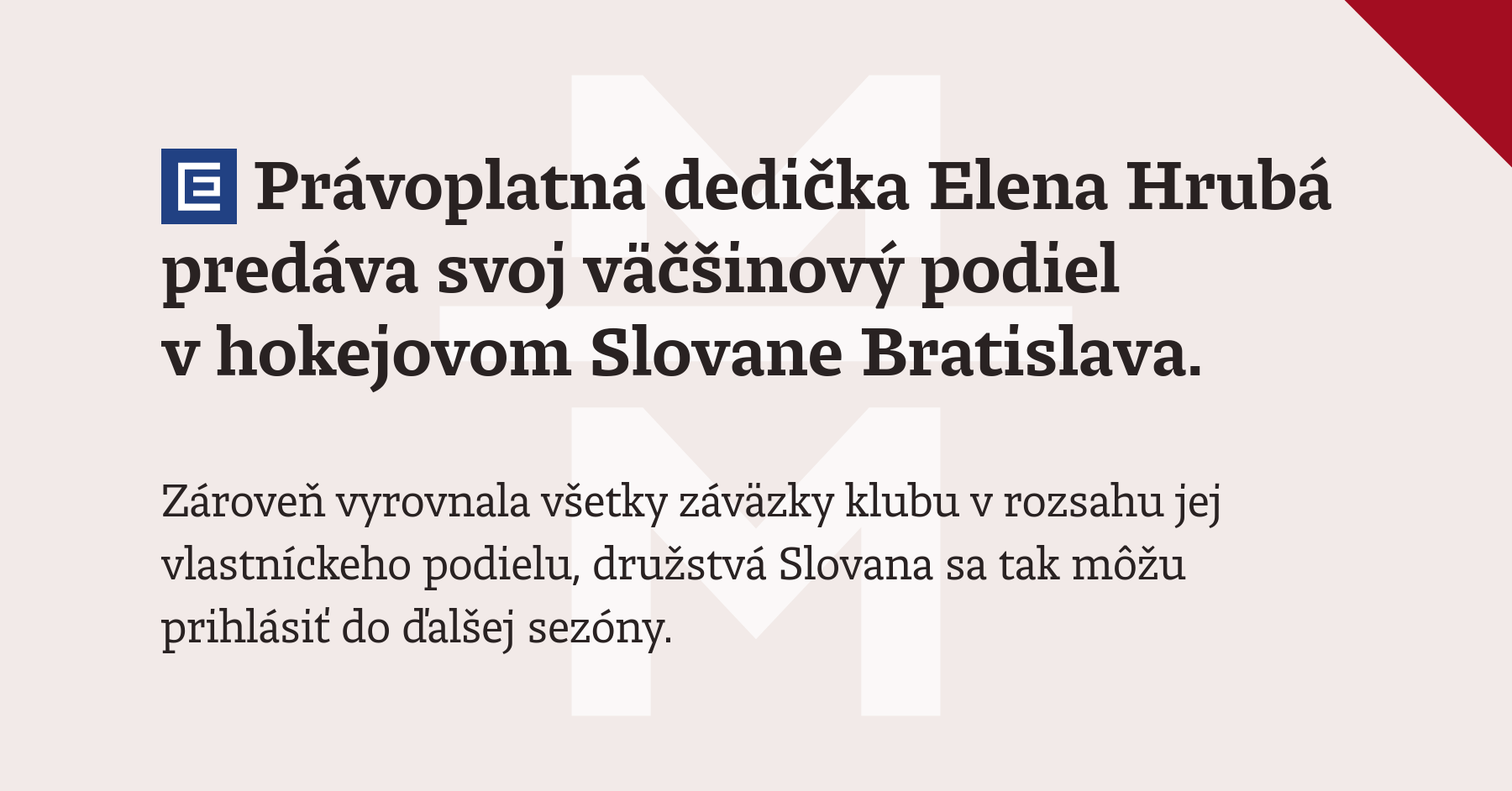 Právoplatná dedička Elena Hrubá predáva svoj väčšinový podiel v hokejovom Slovane Bratislava