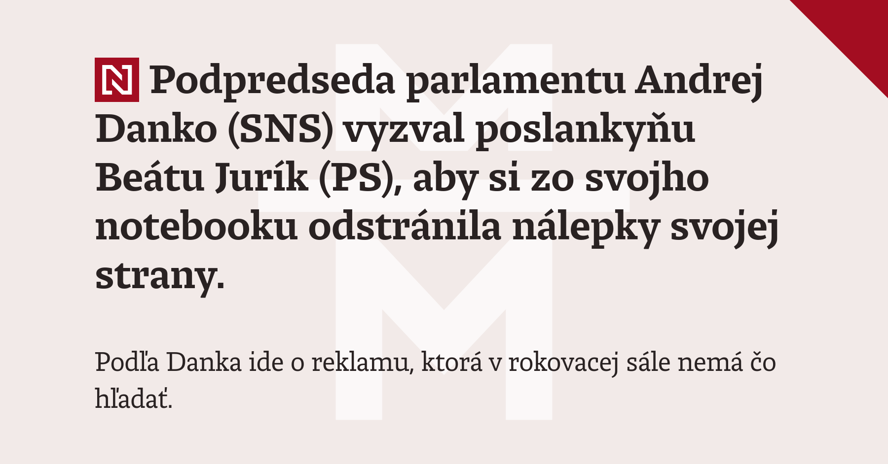 Podpredseda parlamentu Andrej Danko (SNS) vyzval poslankyňu Beátu Jurík (PS), aby si zo svojho notebooku odstránila nálepky