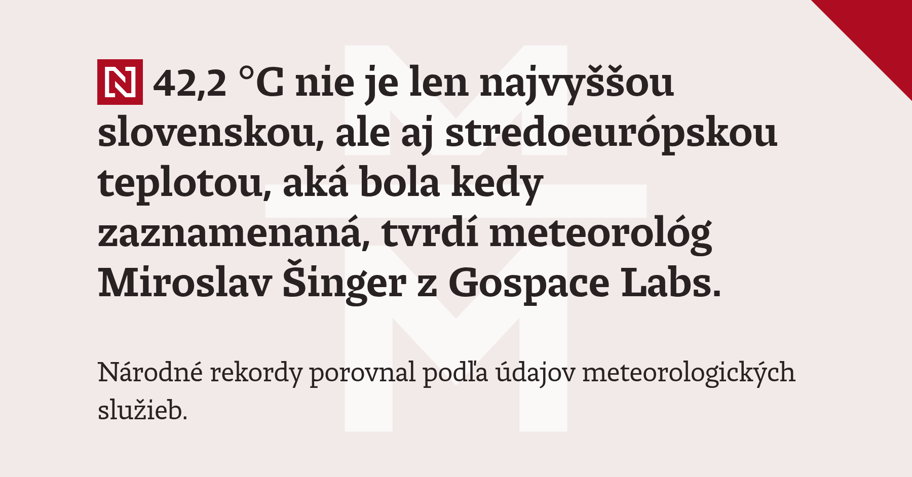 42,2 °C nie je len najvyššou slovenskou, ale aj stredoeurópskou teplotou, aká bola kedy zaznamenaná