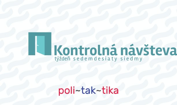 Kontrolná návšteva je súčasť projektu poli~tak~tika, zaoberajúceho sa porovnávaním slovenskej politiky s politikou s rozumom. Vychádza každý týždeň.