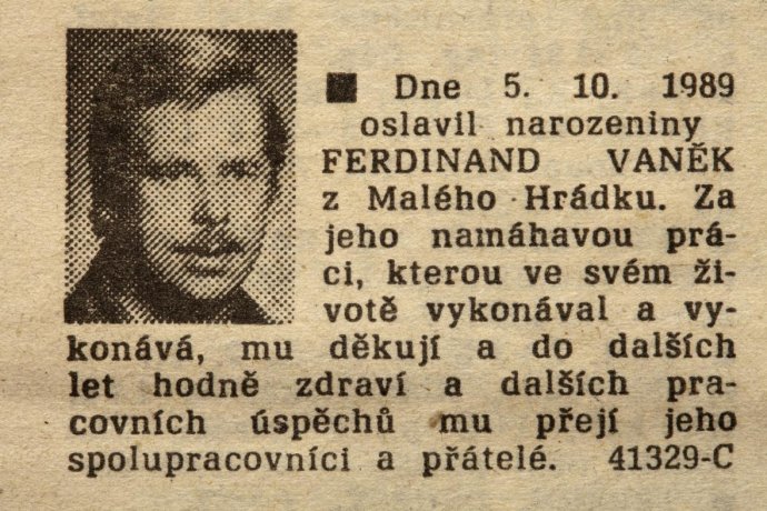 Zašifrovanú gratuláciu Václavovi Havlovi k narodeninám sa podarilo v roku 1989 prepašovať do Rudého práva, ktoré sa v ten deň beznádejne vypredalo. Ferdinand Vaněk je postava z Havlových hier, Malý Hrádek je Hrádeček, a pracovník, čo prijal tento inzerát, vďaka ktorému tisíce ľudí konečne videli, ako Havel vyzerá, dostal výpoveď.