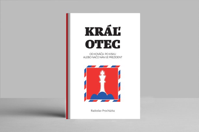 EKNIHA. Král otec. Od Kováča po Kisku alebo načo nám je prezident