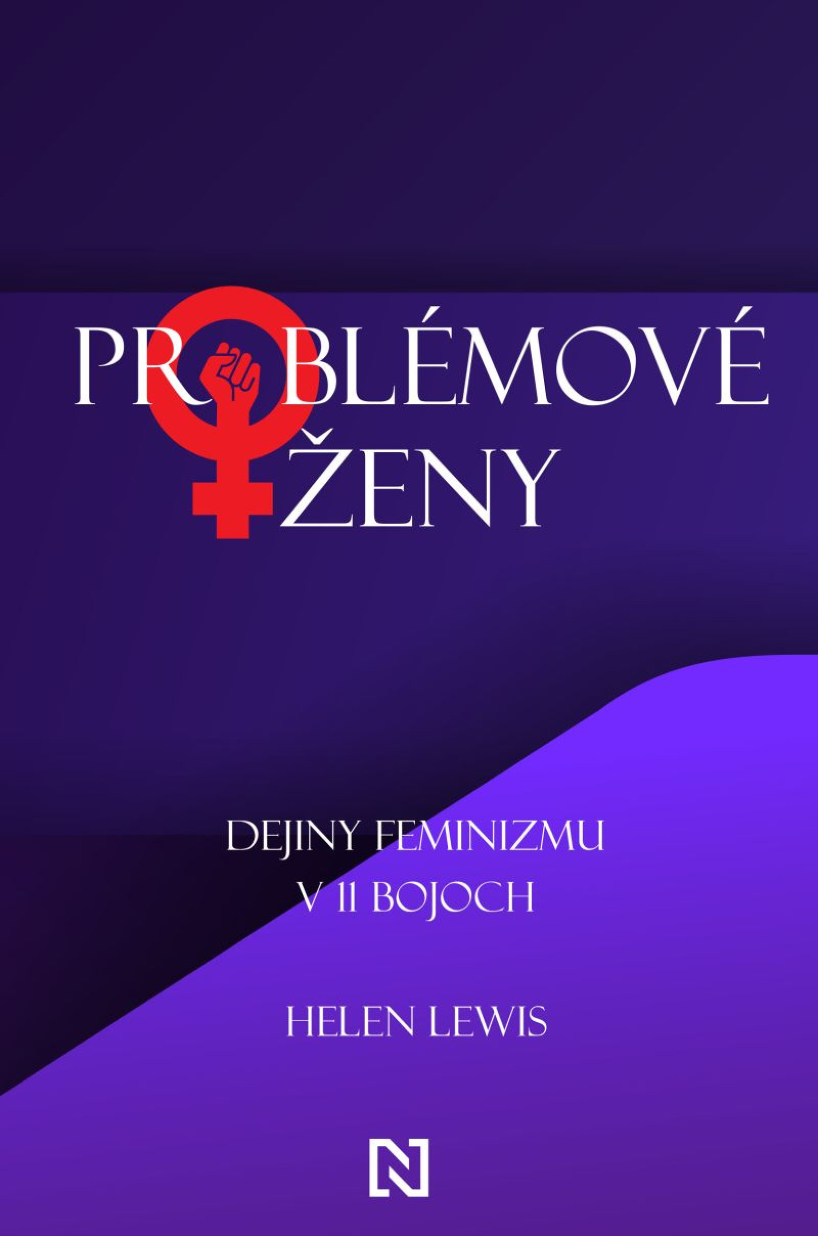 Problémové ženy. Dejiny feminizmu v 11 bojoch