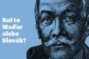 Bol to Maďar alebo Slovák? 10 významných osobností, ktoré oba národy rozdeľujú i spájajú